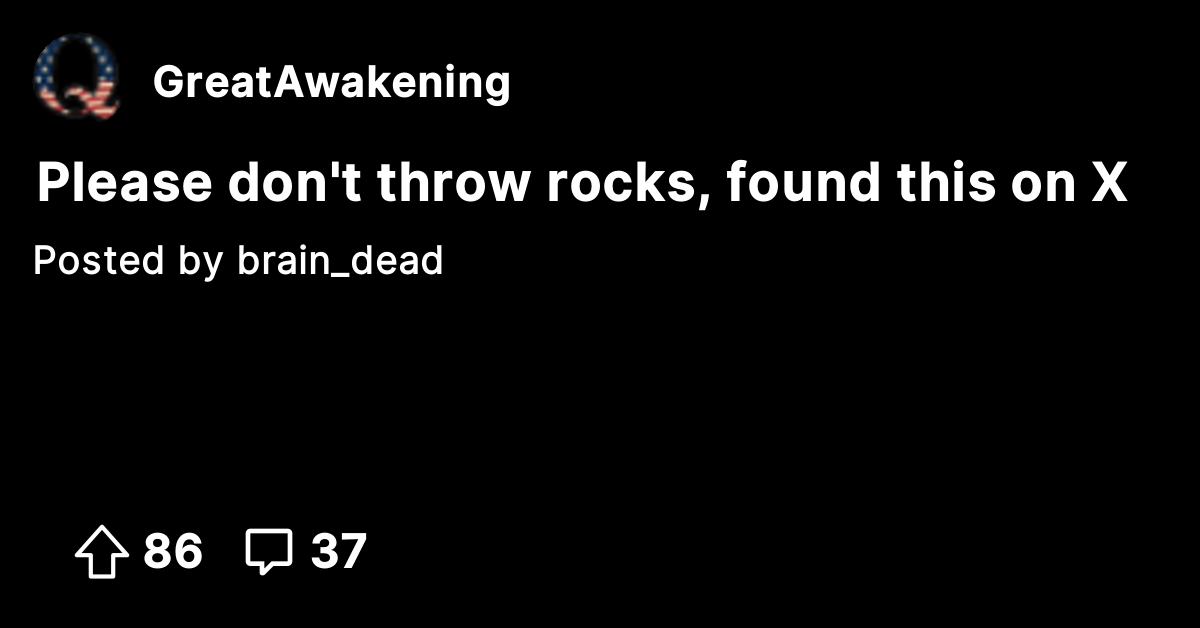 Please don't throw rocks, found this on X The Great Awakening Where