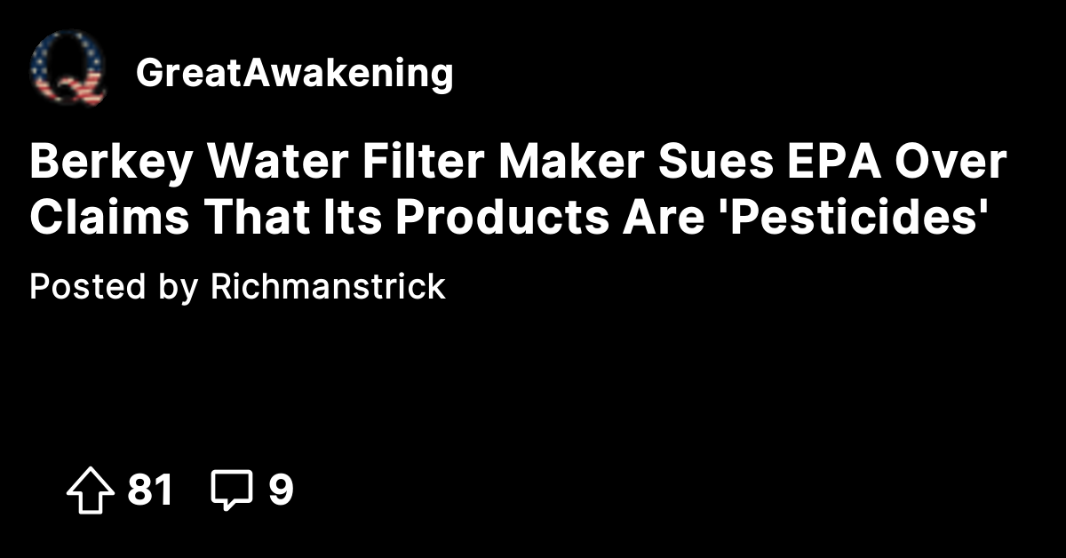 Berkey Water Filter Maker Sues EPA Over Claims That Its Products Are