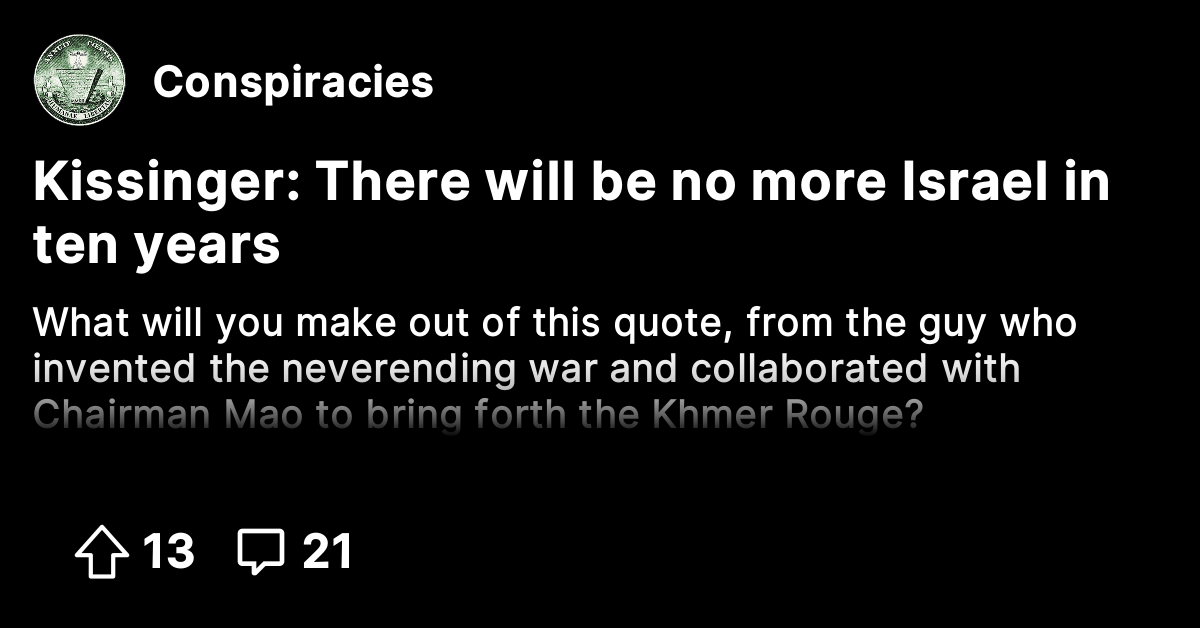 Kissinger: There Will Be No More Israel In Ten Years - Conspiracies ...