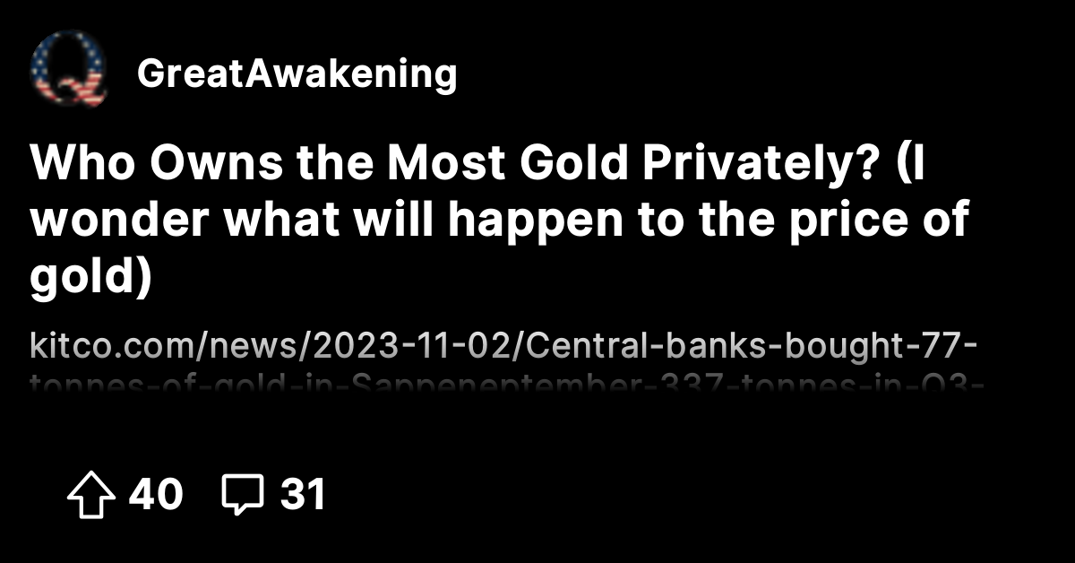 Who owns the most gold privately i wonder what will happen to the