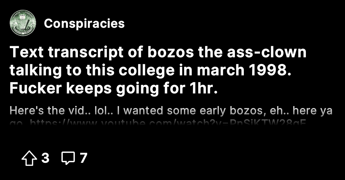 Text transcript of bozos the ass-clown talking to this college in march ...
