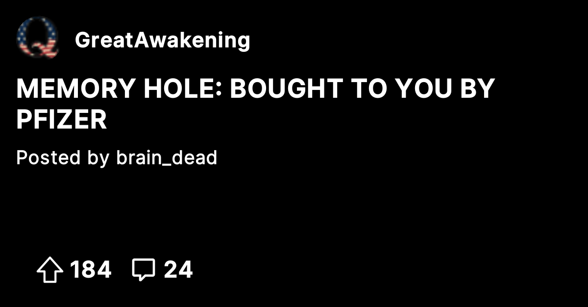 MEMORY HOLE BOUGHT TO YOU BY PFIZER The Great Awakening Where We
