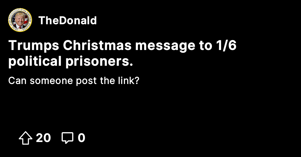 Trumps Christmas message to 1/6 political prisoners. The Donald