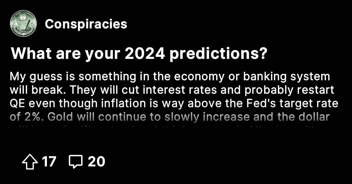 What are your 2024 predictions? Conspiracies Conspiracy Theories