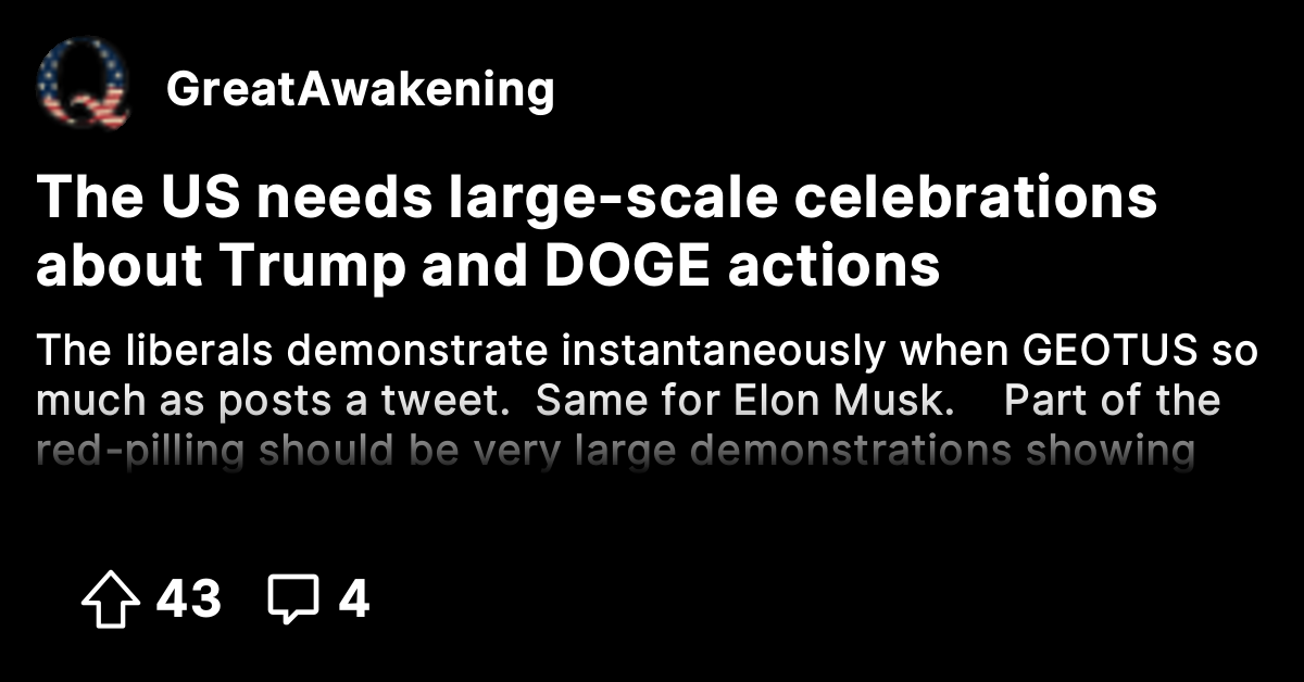 The US needs large-scale celebrations about Trump and DOGE actions ...