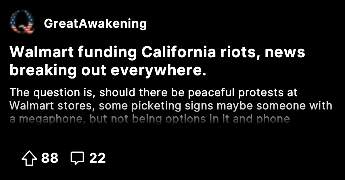 Walmart funding California riots, news breaking out everywhere. - The ...