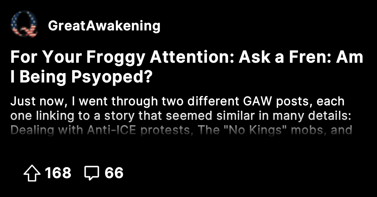 For Your Froggy Attention: Ask a Fren: Am I Being Psyoped? - The Great ...