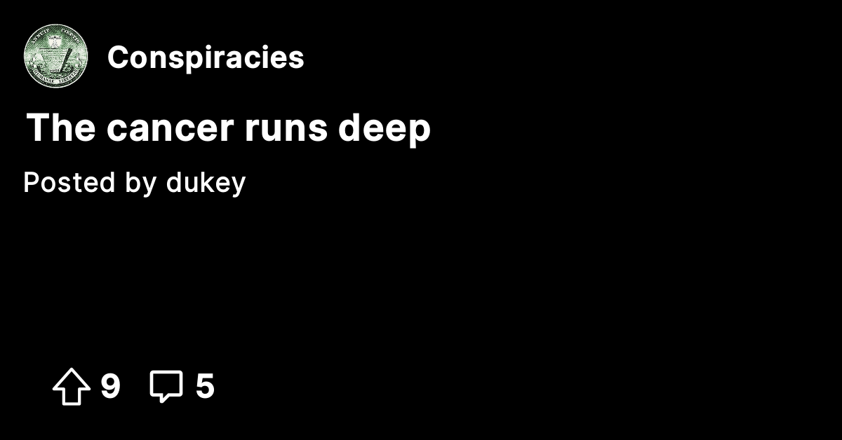 The cancer runs deep Conspiracies Conspiracy Theories & Facts