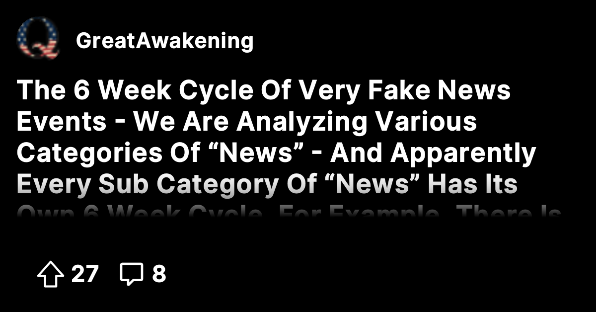 The 6 Week Cycle Of Very Fake News Events - We Are Analyzing Various ...