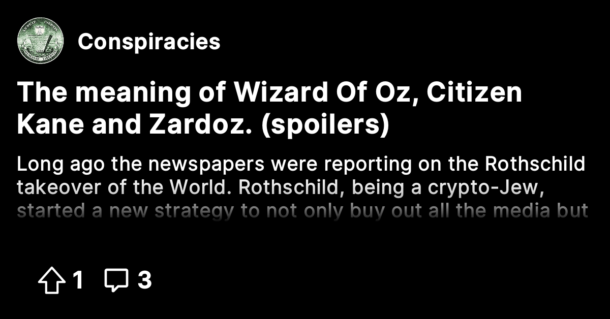 The meaning of Wizard Of Oz, Citizen Kane and Zardoz. (spoilers ...