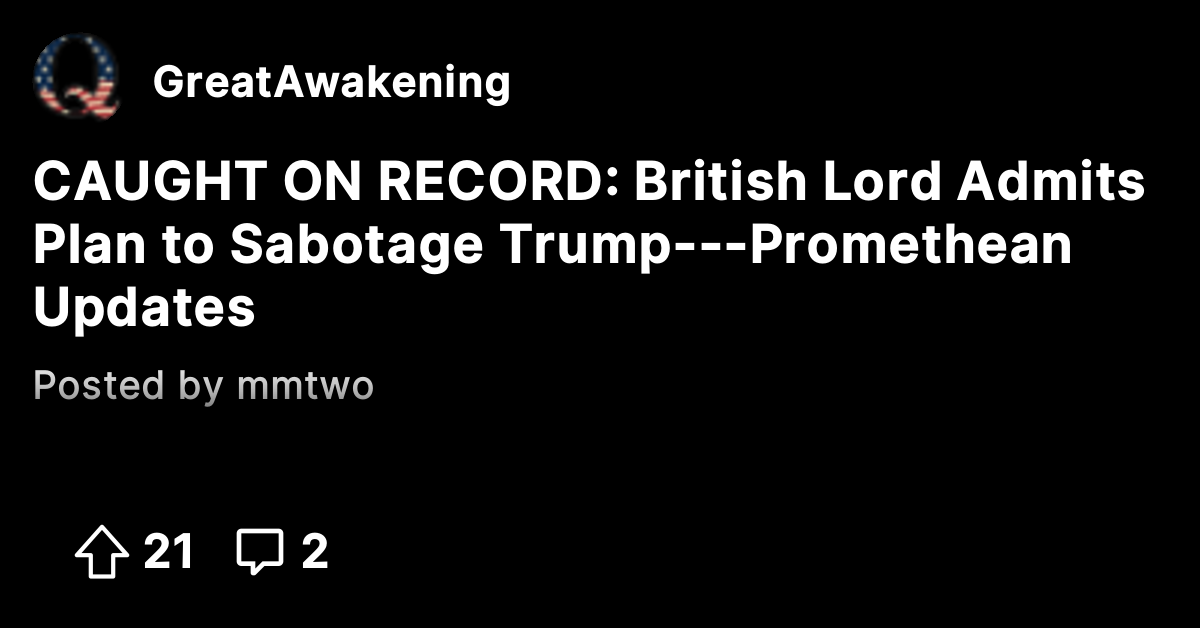 CAUGHT ON RECORD: British Lord Admits Plan to Sabotage Trump ...
