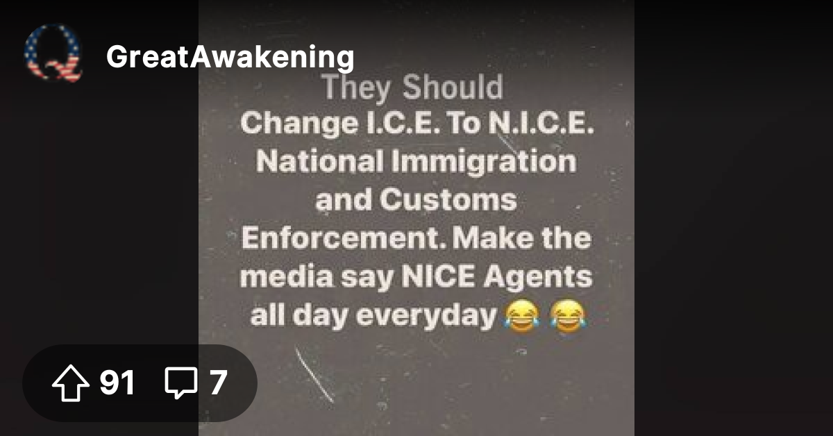 How about NICE instead of ICE.🤔 - The Great Awakening - Where We Go Qne ...