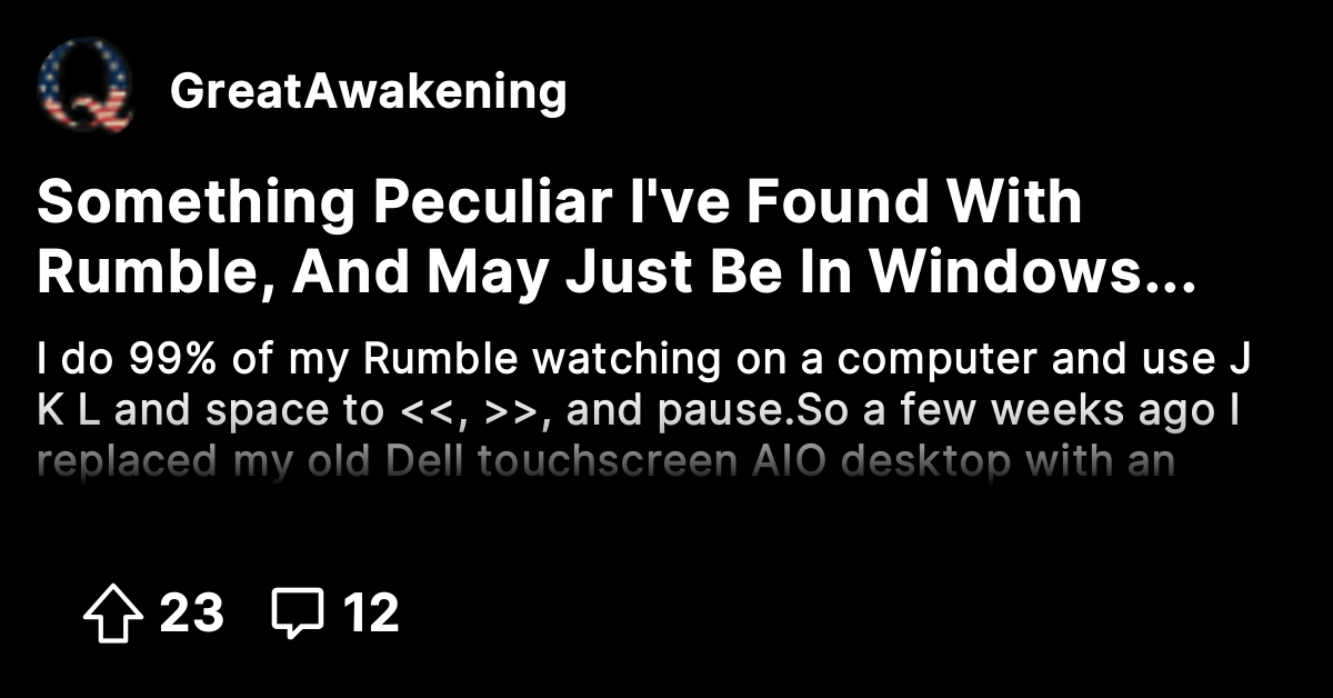 Something Peculiar I've Found With Rumble, And May Just Be In Windows ...