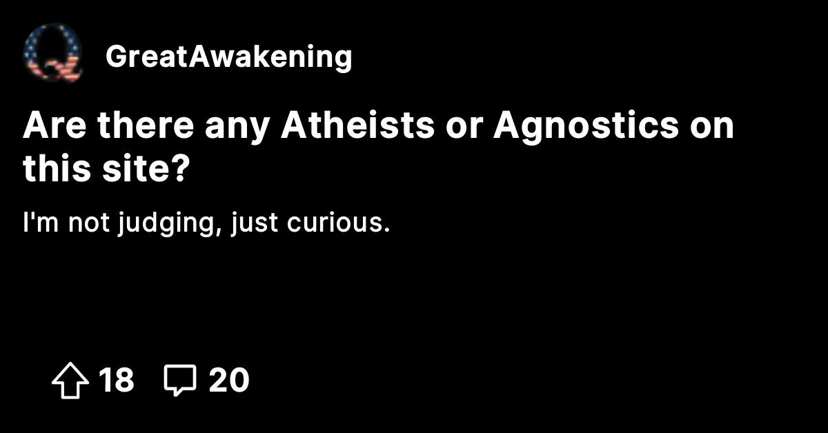 Are there any Atheists or Agnostics on this site? - The Great Awakening ...