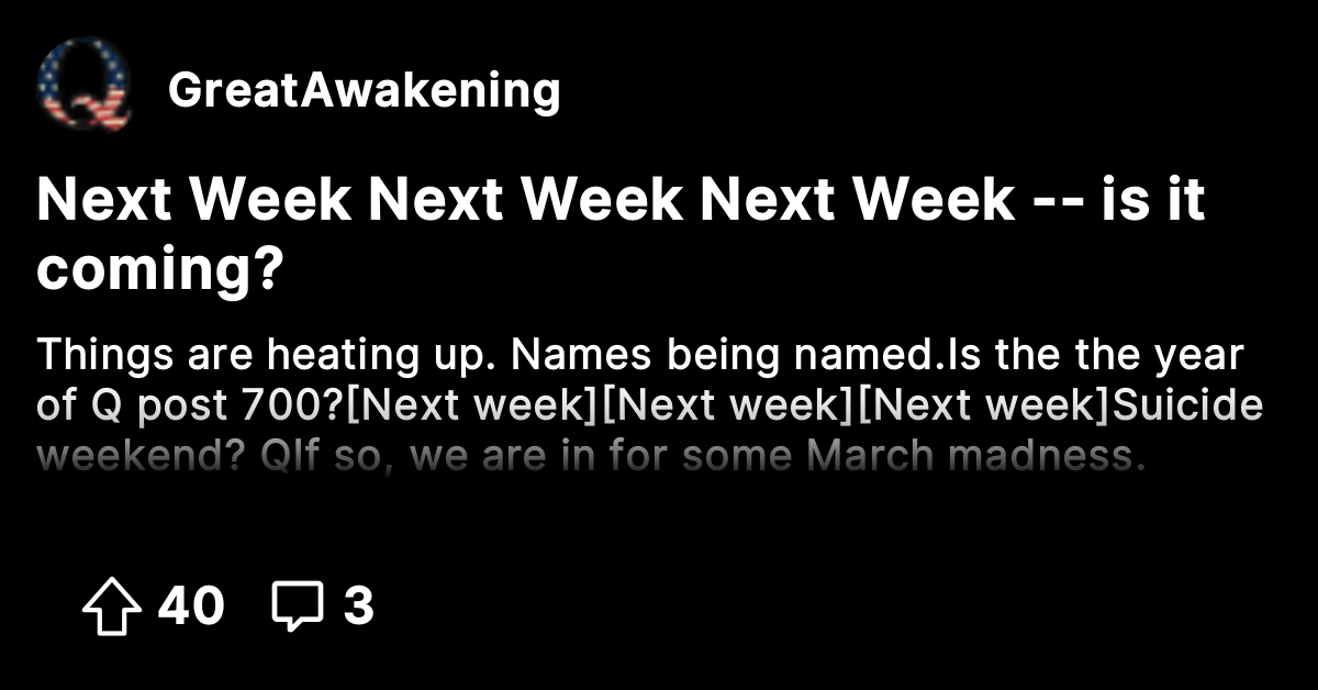 Next Week Next Week Next Week -- is it coming? - The Great Awakening ...