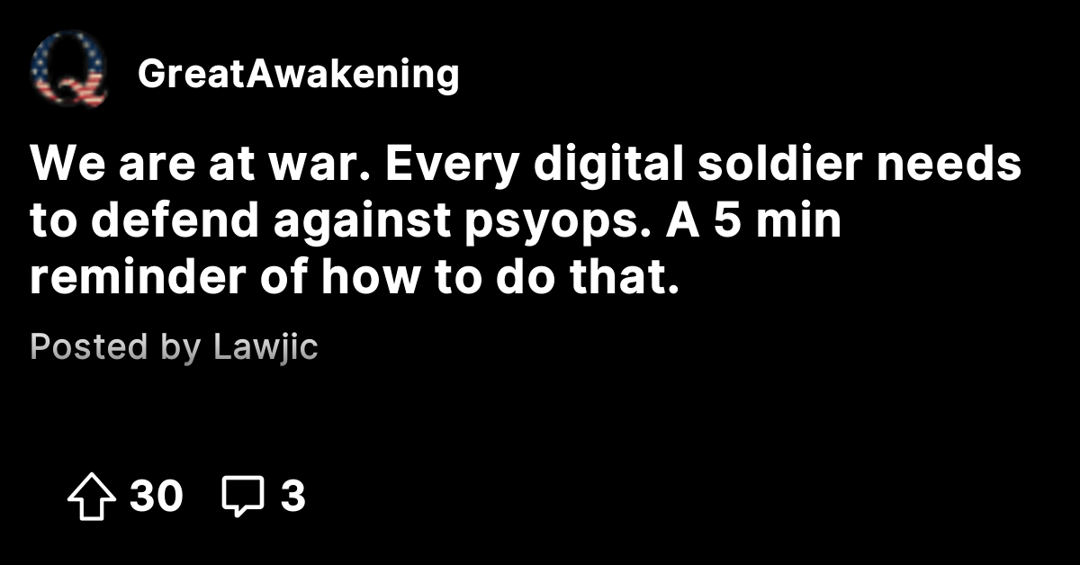We are at war. Every digital soldier needs to defend against psyops. A ...