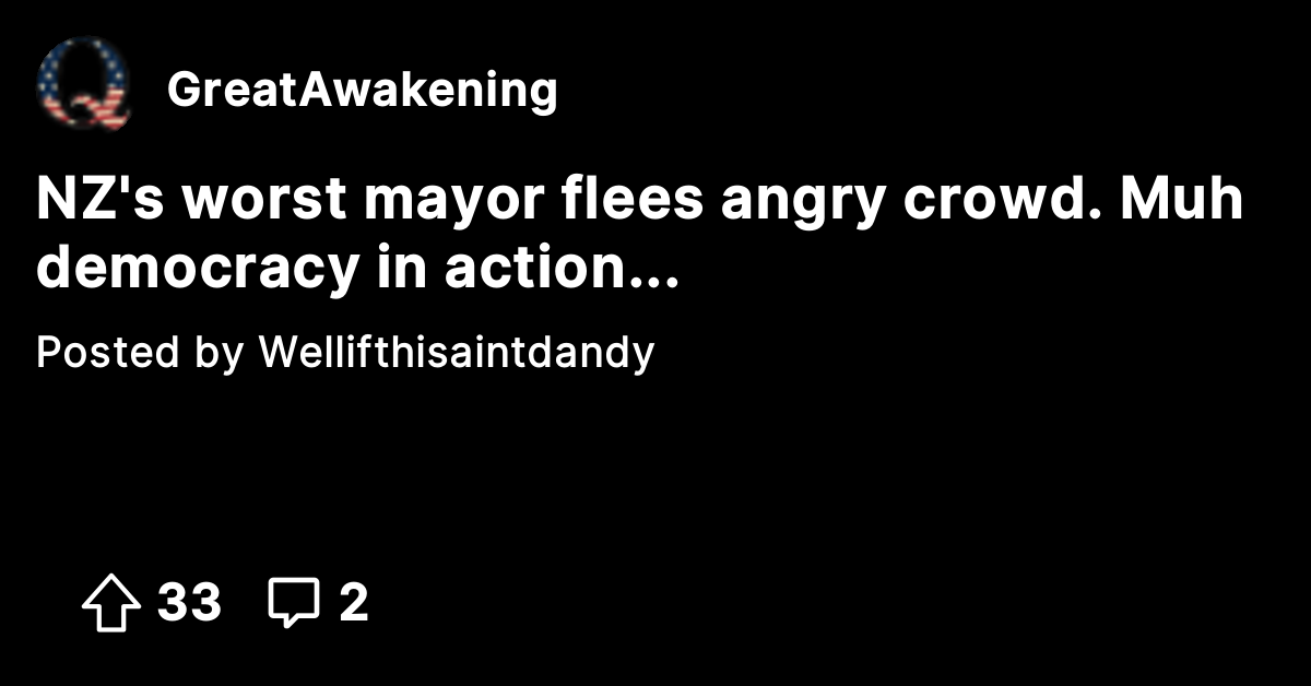NZ's worst mayor flees angry crowd. Muh democracy in action... - The ...