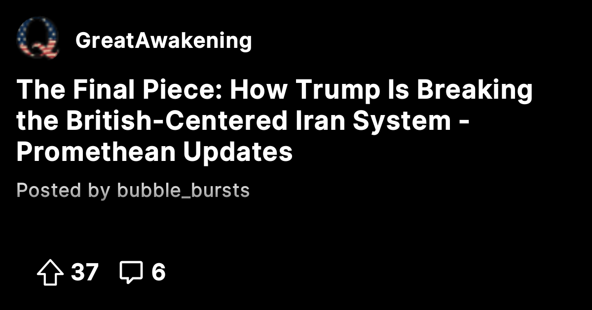 The Final Piece: How Trump Is Breaking the British-Centered Iran System ...