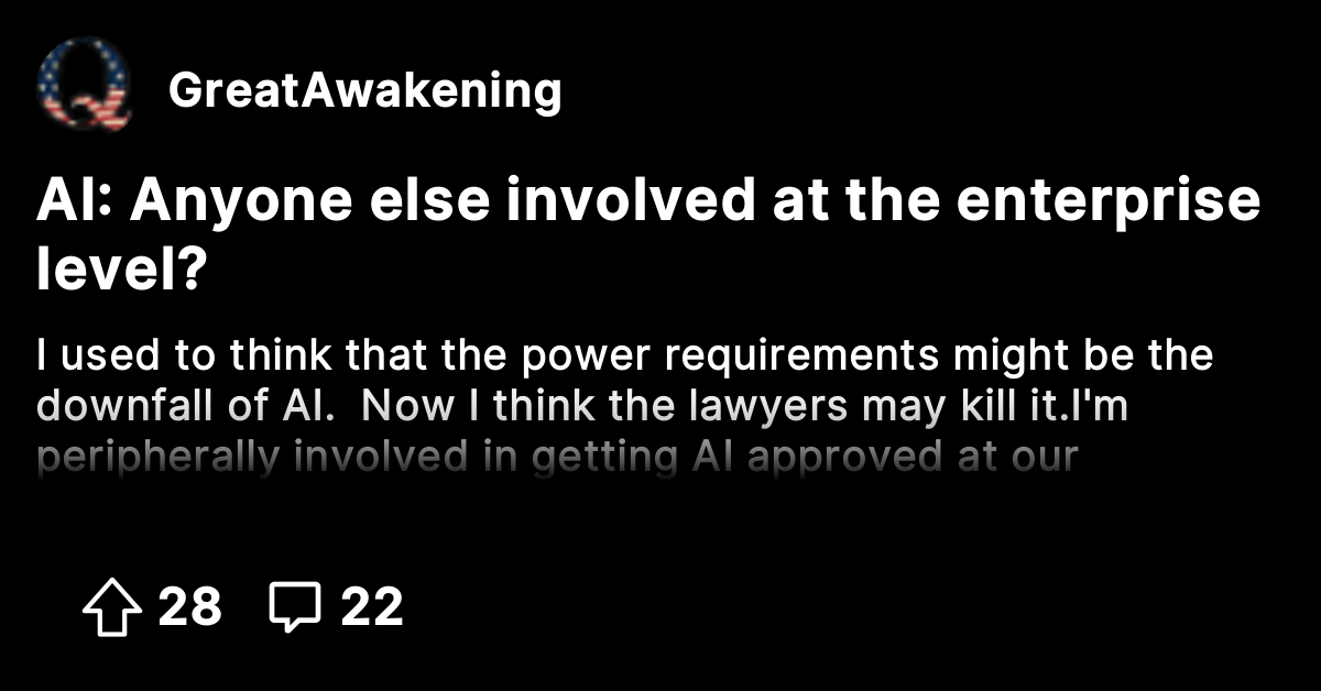 AI: Anyone else involved at the enterprise level? - The Great Awakening ...