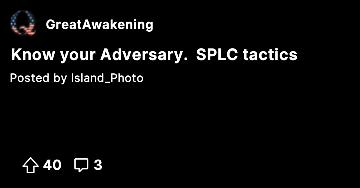 Know your Adversary. SPLC tactics - The Great Awakening - Where We Go ...