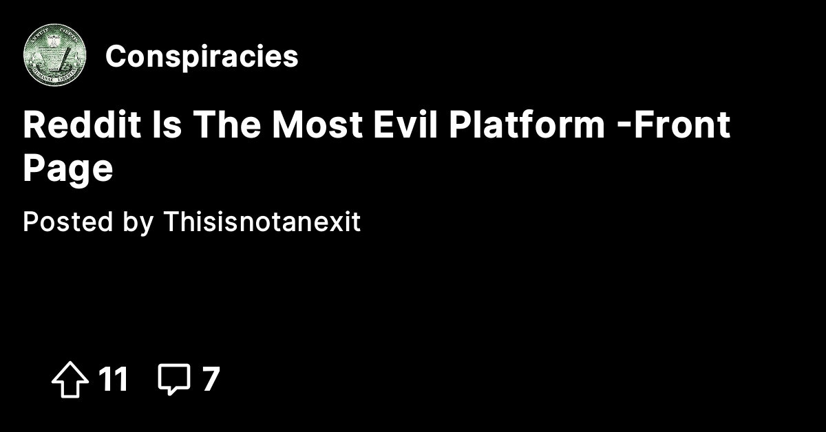 Reddit Is The Most Evil Platform -Front Page - Conspiracies ...