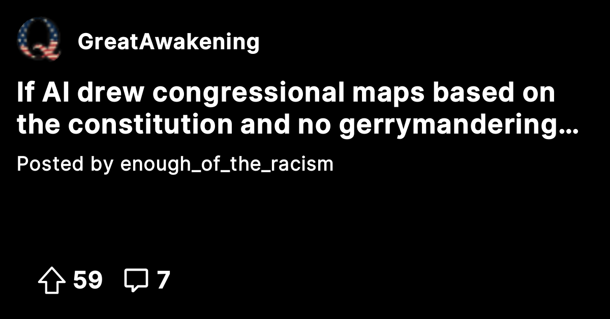 If AI drew congressional maps based on the constitution and no ...