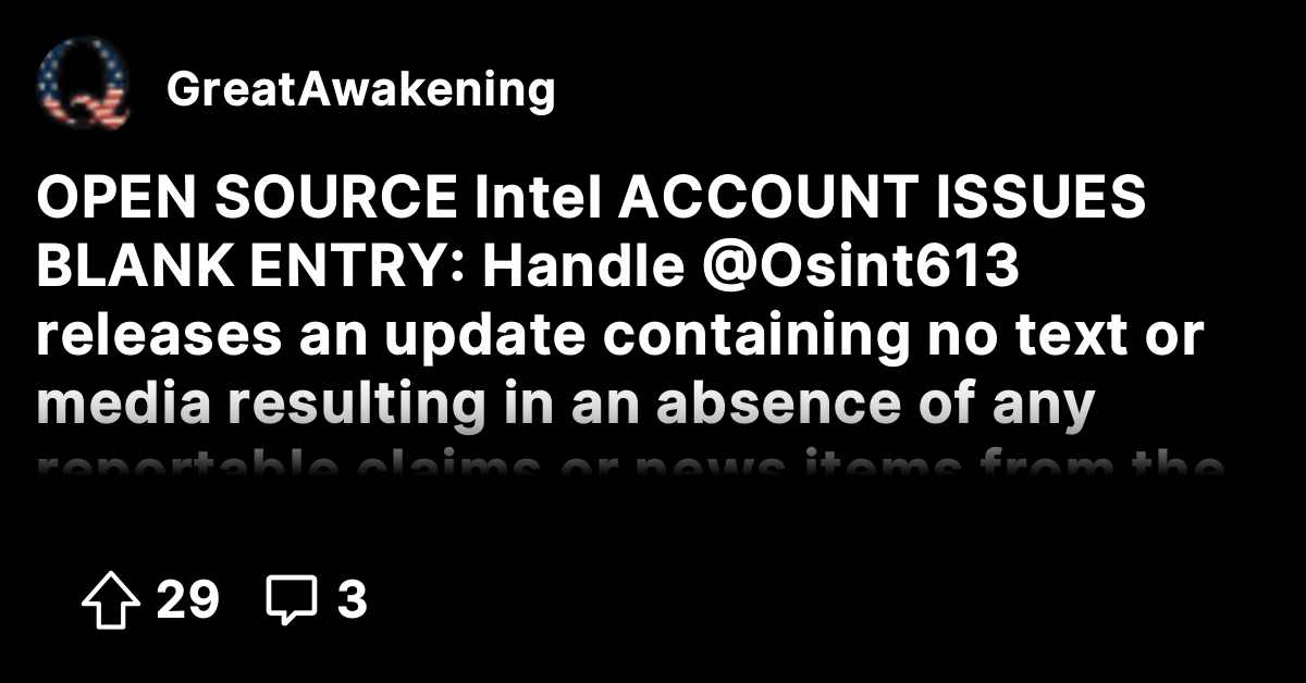 OPEN SOURCE Intel ACCOUNT ISSUES BLANK ENTRY: Handle @Osint613 releases ...