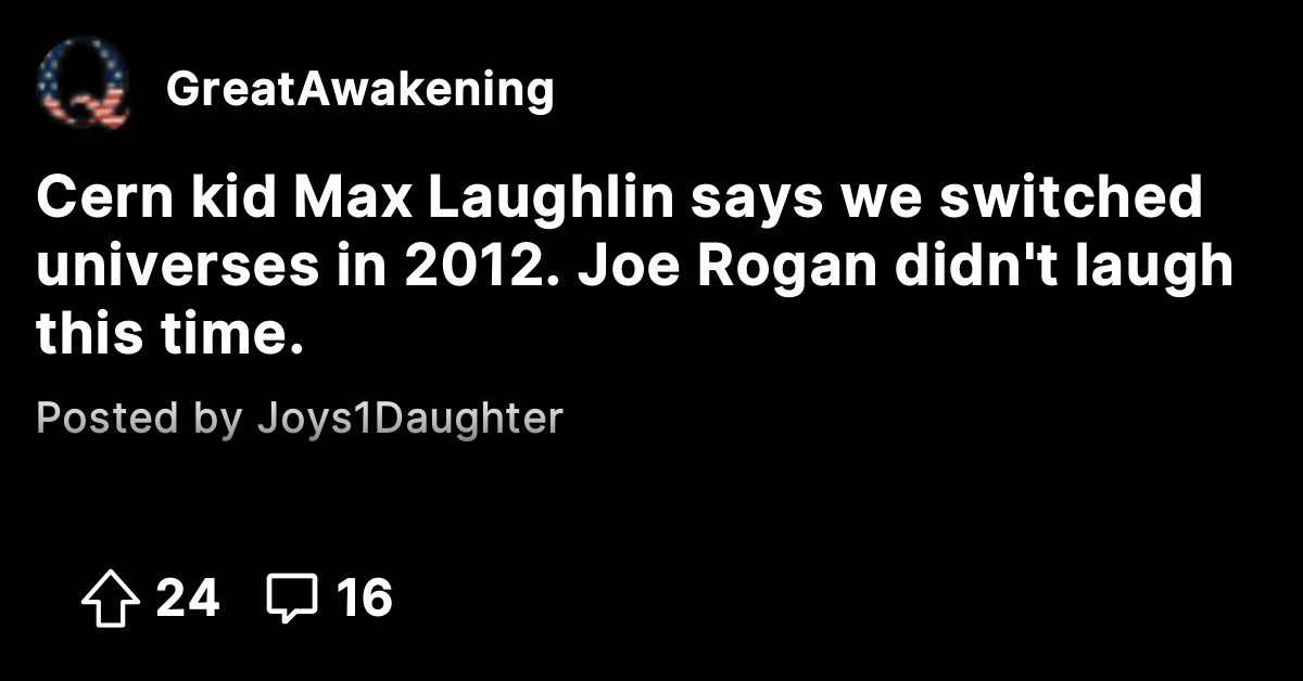 Cern kid Max Laughlin says we switched universes in 2012. Joe Rogan ...