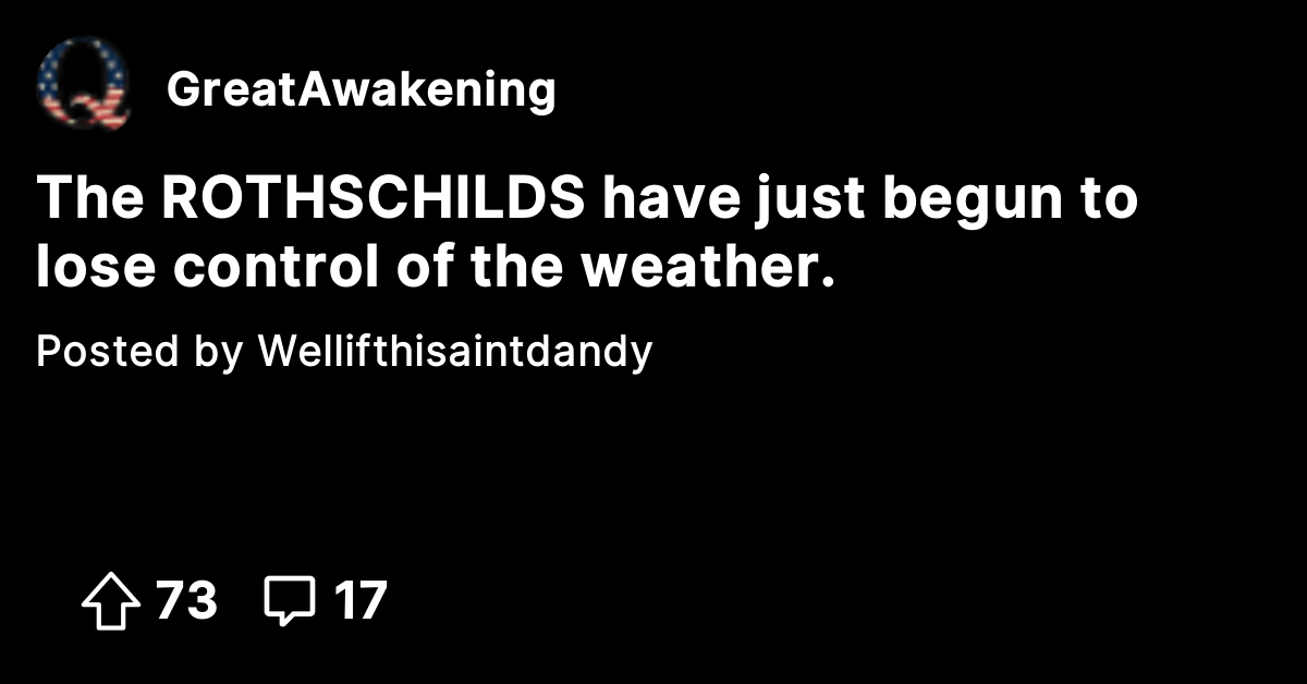 The ROTHSCHILDS have just begun to lose control of the weather. - The ...