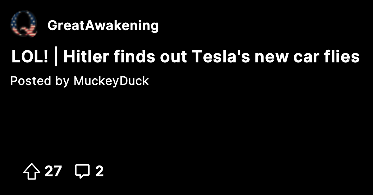 LOL! | Hitler finds out Tesla's new car flies - The Great Awakening ...