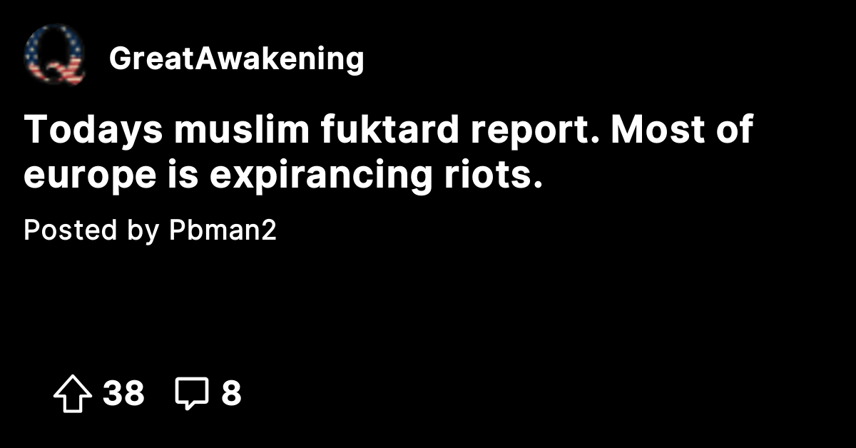 Todays muslim fuktard report. Most of europe is expirancing riots ...