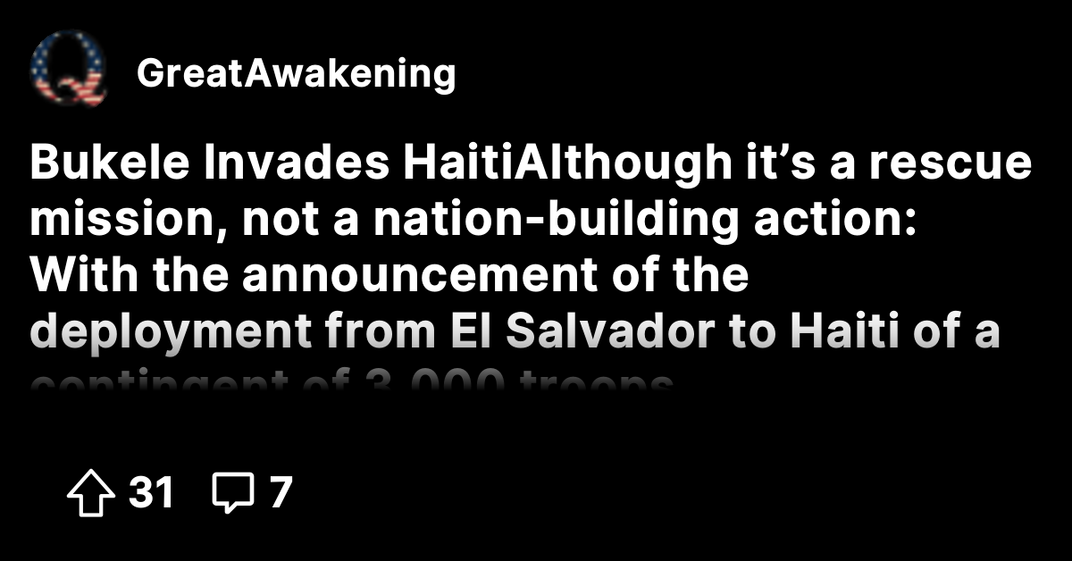 Bukele Invades Haiti Although it’s a rescue mission, not a nation ...